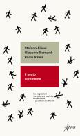 Il sesto continente. Le migrazioni tra natura e società, biodiversità e pluralismo culturale di Stefano Allievi, Giacomo Bernardi, Paolo Vineis edito da Aboca Edizioni