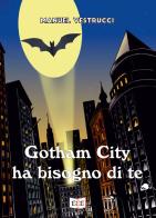 Gotham City ha bisogno di te di Manuel Vestrucci edito da EEE - Edizioni Tripla E