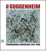 Il Guggenheim. L'avanguardia americana 1945-1980 edito da Skira