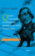 Intervista immaginaria a Gioacchino Rossini. Questo è un nodo avviluppato, questo è un nodo rintrecciato di Gianni Zagato edito da Agra