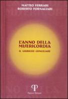 L' anno della misericordia. Il Giubileo Cociliare di Matteo Ferrari, Roberto Fornaciari edito da Pazzini
