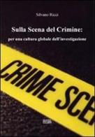 Sulla scena del crimine per una cultura globale dell'investigazione di Silvano Ricci edito da Simple