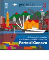 Archeologia industriale e architettura contemporanea nel porto di Genova di Giovanna Rosso Del Brenna edito da SAGEP