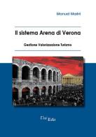 Il sistema Arena di Verona. Gestione, valorizzazione, turismo di Manuel Marini edito da QuiEdit