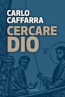 Cercare Dio di Carlo Caffarra edito da Marcianum Press