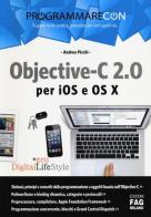 Objective-C 2.0 per iOS e OS X di Andrea Picchi edito da FAG