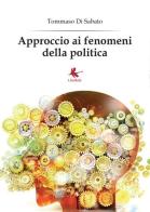 Approccio ai fenomeni della politica di Tommaso Di Sabato edito da Libellula Edizioni