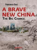 A brave new China. The big change di Francesco Sisci edito da goWare