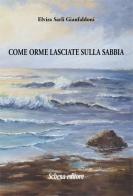 Come orme lasciate sulla sabbia di Elvira Sarli Gianfaldoni edito da Schena Editore