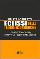Eclissi delle teorie economiche. Leggere l'economia attraverso l'esperienza biblica di Felice Lopresto edito da Pellegrini