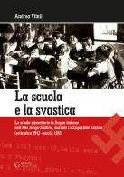 La scuola e la svastica. La scuola minoritaria in lingua italiana nell'Alto Adige/Südtirol, durante l'occupazione nazista (setttembre 1943-aprile 1945) di Vitali edito da Curcu & Genovese Ass.