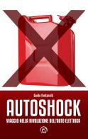 Autoshock. Viaggio nella rivoluzione dell'auto elettrica di Guido Fontanelli edito da Mind Edizioni