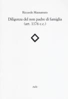 Diligenza del non padre di famiglia (art. 1176 c.c.) di Riccardo Mazzamuto edito da Italic