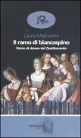 Il ramo di biancospino. Storie di donne del Quattrocento di Laura Malinverni edito da Robin