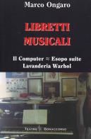 Libretti musicali. Il computer, Esopo suite, lavanderia Warhol di Marco Ongaro edito da Bonaccorso Editore
