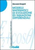 Modelli matematici di evoluzione ed equazioni differenziali di Giovanni Borgioli edito da CELID