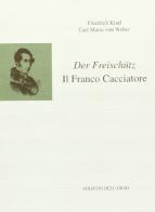 Der «Freischütz»-Il franco cacciatore. Opera romantica in tre atti di Friedrich Kind, Carl Maria von Weber edito da Edizioni dell'Orso