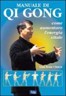 Qi gong. Come aumentare l'energia vitale di Lam Kam C. edito da Lyra Libri