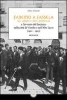 Faremo a fassella. Gli Arditi del popolo e l'avvento del fascismo nella città di Viterbo e nell'Alto Lazio (1921-1925) di Silvio Antonini edito da Sette città