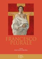 Francesco plurale. Atti del 12° Convegno storico (Greccio, 9-10 maggio 2014) edito da Biblioteca Francescana