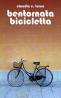 Bentornata bicicletta di Claudia E. Turco edito da Tipografia Editrice Pisana