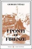 I ponti di Firenze di Giorgio Vitali edito da L'Autore Libri Firenze