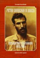 Pietro Sarvognan di Brazzà. Esploratore leggendario (1852-1905) di Corrado Pirzio-Biroli edito da Edizioni della Laguna