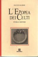 L' epopea dei celti. Storia e mistero di Jean de Galibier edito da Keltia