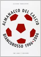 Almanacco del calcio biancorosso 1906-2006. Ediz. illustrata di Silvano Todeschini edito da Tre Lune