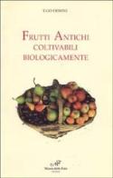 Frutti antichi coltivabili biologicamente di Ugo Fiorini edito da Masso delle Fate