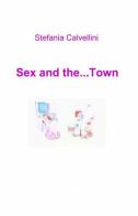 Sex and the... town di Stefania Calvellini edito da ilmiolibro self publishing