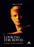 Looking for Bowie. L'uomo e le sue maschere di Matteo Tonolli edito da Arcana
