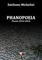 Phanopoeia. Poesie 2014-2016 di Emiliano Michelini edito da Algra