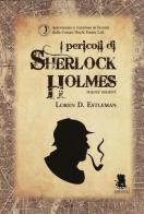 I pericoli di Sherlock Holmes. Nuovi misteri di Loren D. Estleman edito da Gargoyle