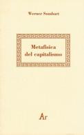 Metafisica del capitalismo di Werner Sombart edito da Edizioni di AR