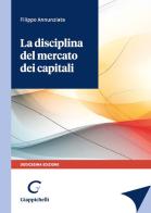 La disciplina del mercato dei capitali di Filippo Annunziata edito da Giappichelli