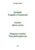 Euripide «Tragedie e frammenti»-Luciani «Opera omnia»-Diogene Laerzio «Vitae philosophorum». Index verborum di Giorgio Guido edito da Youcanprint
