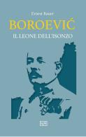 Boroevic'. Il leone dell'Isonzo di Ernest Bauer edito da LEG Edizioni