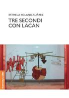Tre secondi con Lacan di Esthela Solano-Suarez edito da Rosenberg & Sellier