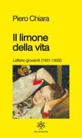 Il limone della vita. Lettere giovanili (1931-1935) di Piero Chiara edito da De Piante Editore