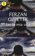 Sei la mia vita di Ferzan Ozpetek edito da Mondadori