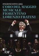 Coro del Maggio Musicale Fiorentino. Lorenzo Fratini. Stagione estiva 2014 edito da Giunti Editore