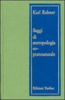Saggi di antropologia soprannaturale di Karl Rahner edito da San Paolo Edizioni