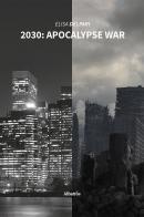 2030: apocalypse war. Ediz. italiana di Elisa Delpari edito da Gruppo Albatros Il Filo