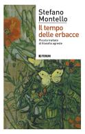 Il tempo delle erbacce. Piccolo trattato di filosofia agreste di Stefano Montello edito da Forum Edizioni