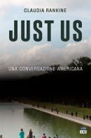 Just Us. Una conversazione americana di Claudia Rankine edito da 66thand2nd