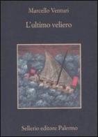 L' ultimo veliero di Marcello Venturi edito da Sellerio Editore Palermo