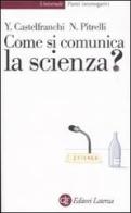 Come si comunica la scienza? di Yurij Castelfranchi, Nico Pitrelli edito da Laterza