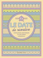 Le date da ricordare. Compleanni, anniversari e altri giorni importanti edito da Demetra