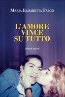 L'amore vince su tutto di Maria Elisabetta Falco edito da Esperidi